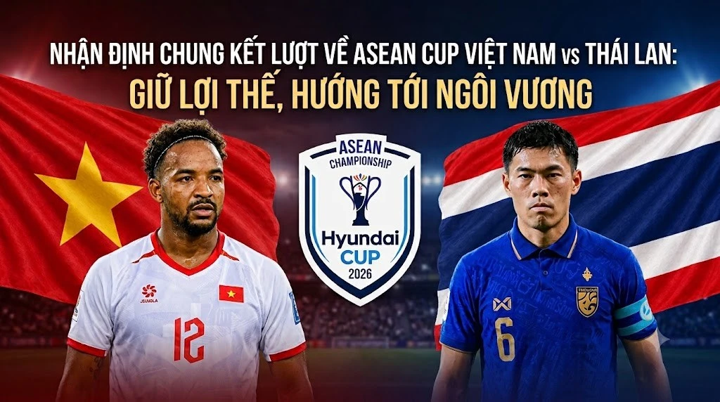 Nhận định chung kết AFF Cup 2026: Việt Nam vs Thái Lan | OK9